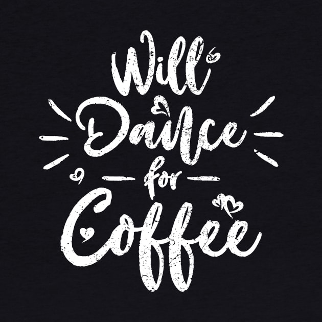 Will Dance For Coffee by SpiceIsland Merch